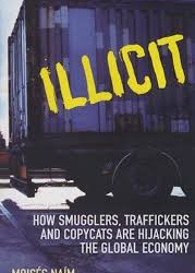 Illicit - How Smugglers, Traffickers And Copycats Are Hijacking The Global Economy